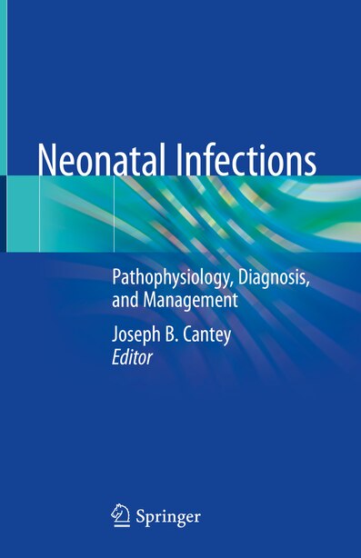 Neonatal Infections: Pathophysiology, Diagnosis, And Management by Joseph B. Cantey