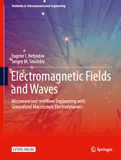 Electromagnetic Fields And Waves: Microwave And Mmwave Engineering With Generalized Macroscopic Electrodynamics by Eugene I. Nefyodov