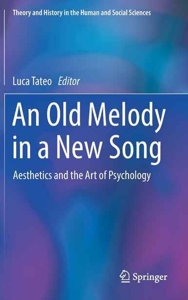 An Old Melody In A New Song: Aesthetics And The Art Of Psychology by Luca Tateo