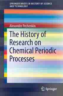 The History Of Research On Chemical Periodic Processes by Alexander Pechenkin