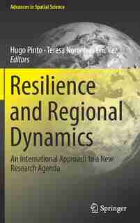 Resilience And Regional Dynamics: An International Approach To A New Research Agenda by Hugo Pinto