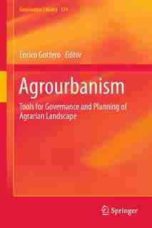 Agrourbanism: Tools For Governance And Planning Of Agrarian Landscape by Enrico Gottero