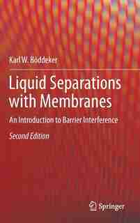 Liquid Separations With Membranes: An Introduction To Barrier Interference by Karl W. Böddeker