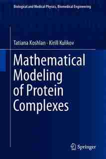 Mathematical Modeling Of Protein Complexes by Tatiana Koshlan