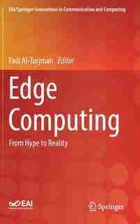 Edge Computing: From Hype To Reality by Fadi Al-turjman