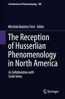 The Reception Of Husserlian Phenomenology In North America by Carlo Ierna