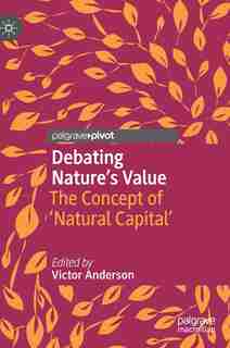 Debating Nature's Value: The Concept Of 'natural Capital' by Victor Anderson