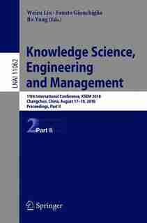 Knowledge Science, Engineering And Management: 11th International Conference, Ksem 2018, Changchun, China, August 17-19, 2018, Proceedings, Part Ii by Weiru Liu