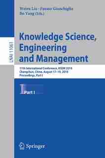 Knowledge Science, Engineering And Management: 11th International Conference, Ksem 2018, Changchun, China, August 17-19, 2018, Proceedings, Part I by Weiru Liu
