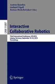 Interactive Collaborative Robotics: Third International Conference, Icr 2018, Leipzig, Germany, September 18-22, 2018, Proceedings by Andrey Ronzhin