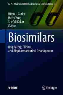 Biosimilars: Regulatory, Clinical, And Biopharmaceutical Development by Hiten J. Gutka