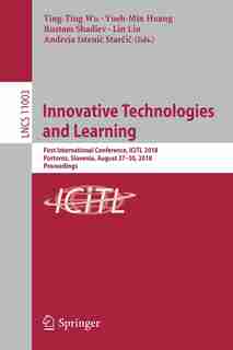 Innovative Technologies And Learning: First International Conference, Icitl 2018, Portoroz, Slovenia, August 27-30, 2018, Proceedings by Ting-ting Wu