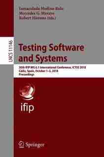 Testing Software And Systems: 30th Ifip Wg 6.1 International Conference, Ictss 2018, Cadiz, Spain, October 1-3, 2018, Proceedings by Inmaculada Medina-bulo