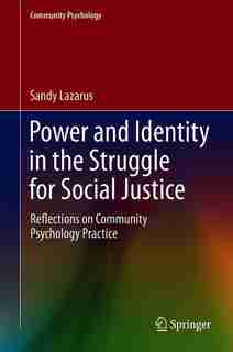 Power And Identity In The Struggle For Social Justice: Reflections On Community Psychology Practice by Sandy Lazarus