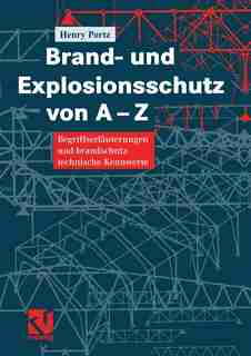Brand- und Explosionsschutz von A-Z: Begriffserläuterungen und brandschutztechnische Kennwerte by Henry Portz
