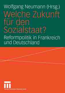 Welche Zukunft für den Sozialstaat?: Reformpolitik in Frankreich und Deutschland by Wolfgang Neumann