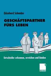 Geschäftspartner fürs Leben: Entscheider erkennen, erreichen und binden by Ekkehard Schmider
