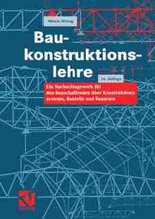 Baukonstruktionslehre: Ein Nachschlagewerk für den Bauschaffenden über Konstruktionssysteme, Bauteile und Bauarten by Martin Mittag