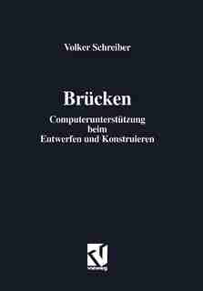 Brücken: Computerunterstützung beim Entwerfen und Konstruieren by Volker Schreiber