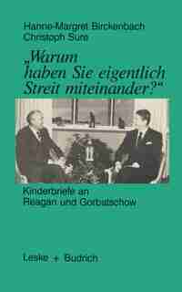 warum Haben Sie Eigentlich Streit Miteinander?: Kinderbriefe an Reagan und Gorbatschow