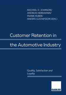 Customer Retention in the Automotive Industry: Quality, Satisfaction and Loyalty by Michael D. Johnson