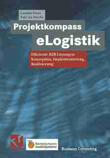 Projektkompass eLogistik: Effiziente B2B-Lösungen: Konzeption, Implementierung, Realisierung by Caroline Prenn