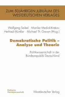 Demokratische Politik - Analyse und Theorie: Politikwissenschaft in der Bundesrepublik Deutschland by Wolfgang Seibel