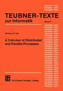 A Calculus of Distributed and Parallel Processes by Clemens H. Cap