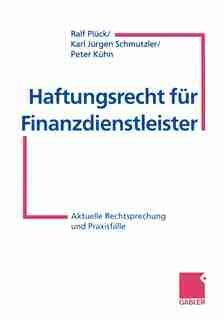 Haftungsrecht für Finanzdienstleister: Aktuelle Rechtsprechung und Praxisfälle by Ralf Plück