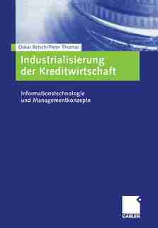 Industrialisierung der Kreditwirtschaft: Informationstechnologie und Managementkonzepte by Oskar Betsch