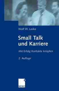 Small Talk und Karriere: Mit Erfolg Kontakte knüpfen by Wolf Lasko