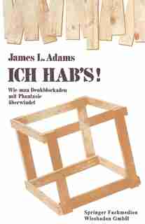 ICH HAB's!: Wie man Denkblockaden mit Phantasie überwindet by James L. Adams