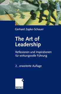 The Art of Leadership: Reflektionen und Inspirationen für wirkungsvolle Führung by Gerhard Zapke-Schauer