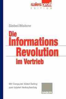 Die Informationsrevolution im Vertrieb: Mit Computer Aided Selling zum totalen Verkaufserfolg by Michael S. Malone