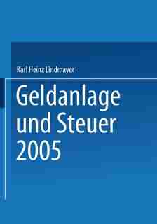 Geldanlage und Steuer 2005 by Karl Heinz Lindmayer