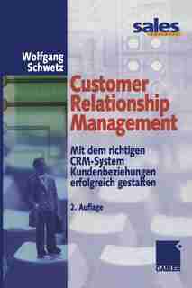 Customer Relationship Management: Mit dem richtigen CRM-System Kundenbeziehungen erfolgreich gestalten by Wolfgang Schwetz