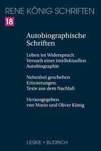 Autobiographische Schriften: Leben im Widerspruch - Versuch einer intellektuellen Autobiographie. Nebenbei geschehen - Erinnerun by Mario König