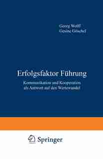 Erfolgsfaktor Führung: Kommunikation und Kooperation als Antwort auf den Wertewandel by Göschel. G.