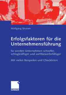 Erfolgsfaktoren für die Unternehmensführung: So werden Unternehmen schneller, schlagkräftiger und wettbewerbsfähiger by Wolfgang Straßer
