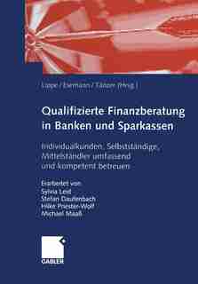 Qualifizierte Finanzberatung in Banken und Sparkassen: Individualkunden, Selbstständige, Mittelständler umfassend und kompetent betreuen by Gerhard Lippe
