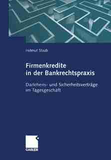 Firmenkredite In Der Bankrechtspraxis: Darlehens- Und Sicherheitsverträge Im Tagesgeschäft by Helmut Staab