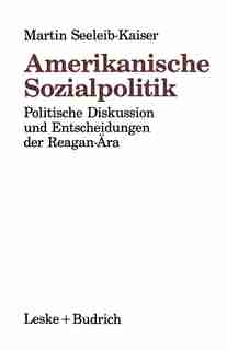 Amerikanische Sozialpolitik: Politische Diskussion und Entscheidungen der Reagan-Ära