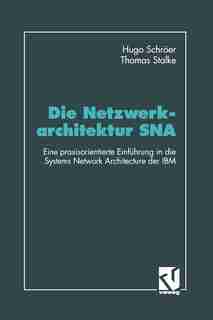 Die Netzwerkarchitektur SNA: Eine praxisorientierte Einführung in die Systems Network Architecture der IBM by Hugo Schröer