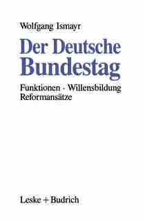 Der Deutsche Bundestag: Funktionen - Willensbildung - Reformansätze by Wolfgang Ismayr