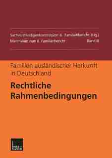 Familien ausländischer Herkunft in Deutschland: Rechtliche Rahmenbedingungen by Sachverständigenkommission 6. Familienbericht