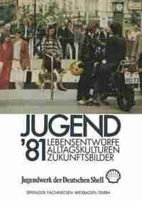 Jugend '81: Band 1 Lebensentwürfe, Alltagskulturen, Zukunftsbilder by Jugendwerk der Deutschen Shell