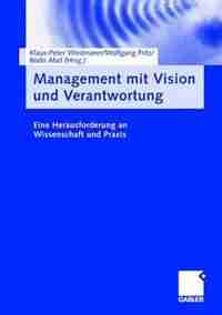 Management Mit Vision Und Verantwortung: Eine Herausforderung An Wissenschaft Und Praxis by Klaus-Peter Wiedmann