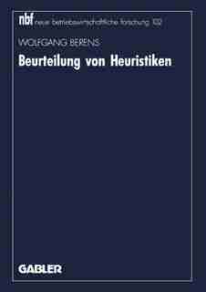 Beurteilung von Heuristiken: Neuorientierung und Vertiefung am Beispiel logistischer Probleme by Wolfgang Berens