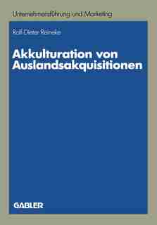 Akkulturation von Auslandsakquisitionen: Eine Untersuchung zur unternehmenskulturellen Anpassung by Rolf-Dieter Reineke