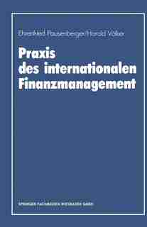Praxis des internationalen Finanzmanagement: Eine empirische Untersuchung von Finanzierung, Kapitalstrukturgestaltung und Cash Management in int by Ehrenfried Pausenberger